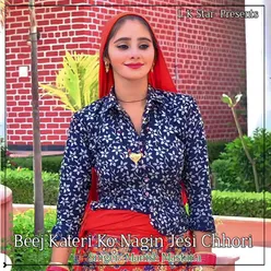 Beej Kateri Ko Nagin Jesi Chhori